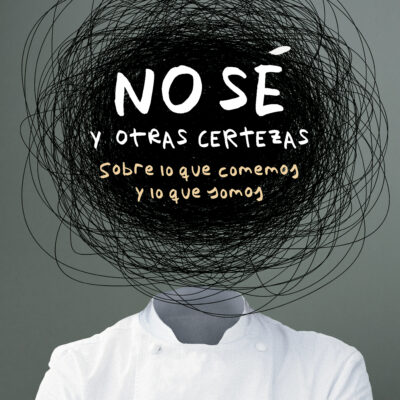 No sé y otras certezas. Sobre lo que comemos y lo que somos.